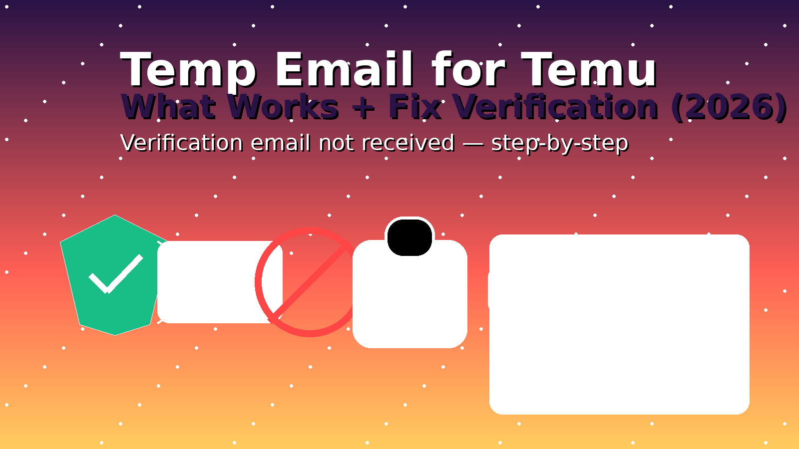 Temp Email for Temu (2026): What Works + Fix Verification Email Not Received