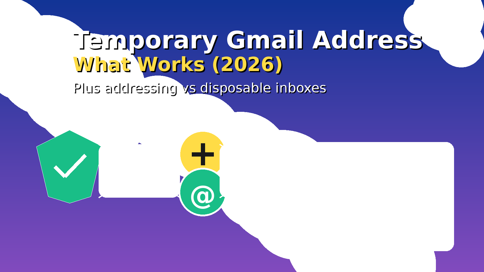 Temporary Gmail address — plus addressing vs disposable email for OTP codes